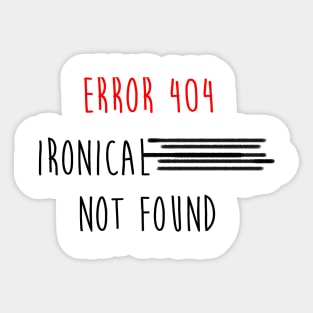 error 404 ironical t shirt not found Sticker